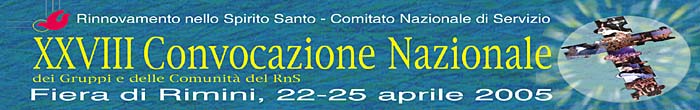 XXVIII Convocazione Nazionale dei Gruppi e delle Comunit RnS - Fiera di Rimini, 22-25 aprile 2005