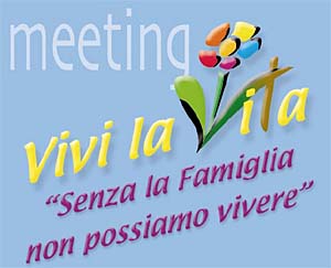 Meeting “Vivi la Vita” - Senza la Famiglia non possiamo vivere