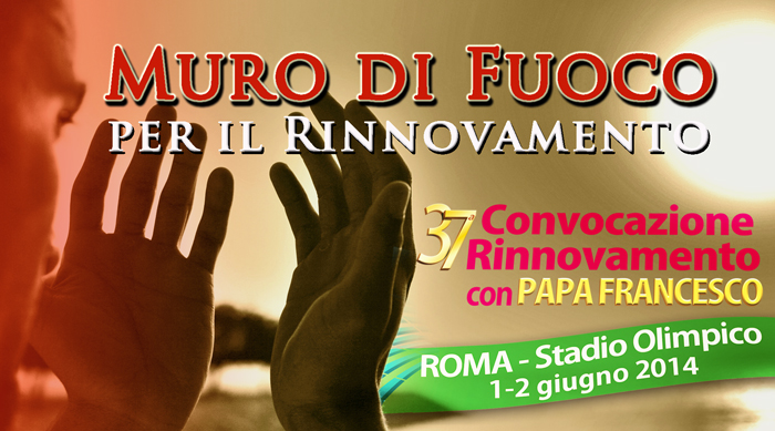 Muro di Fuoco per il Rinnovamento - 37a Convocazione Rinnovamento con Papa Francesco - Roma, Stadio Olimpico, 1-2 giugno 2014