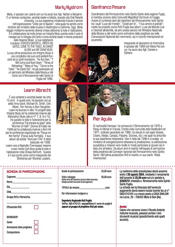 Partecipano all'incontro il cantautore Marty Nystrom, il Coordinatore Regionale della Puglia Gianfranco Pesare, la cantante Leann Albrecht e Padre Pier Aguila. Quota partecipazione 25,00  - Vitto e alloggio, dalla cena del venerd al pranzo della domenica, 50,00 . Portare lenzuola e asciugamani.